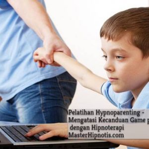 Pelatihan hypnoparenting - mengatasi kecanduan game pada anak
